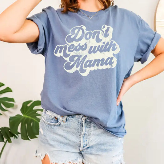 Don't Mess with Mama Tee